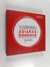 Ylivoimainen asiakaskokemus : työkalupakki