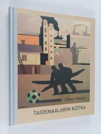 Taidemaalarin Kotka : Eino Heinon, Olavi Heinon, Eino Kukkosen ja Päiviö Pyöttiälän Kotka-maalauksien maailma (signeerattu, tekijän omiste)