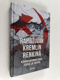 Rapistuvan Kremlin renkinä : kommunismin usko, toivo ja tappio