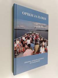Opiksi ja iloksi : Eläkeliiton Jyväskylän yhdistyksen 40-vuotisjuhlakirja :1970-2010 - Eläkeliiton Jyväskylän yhdistyksen 40-vuotisjuhlakirja