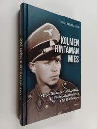 Kolmen rintaman mies : Seppo Tiilikainen talvisodassa, SS-Viking-divisioonassa ja Tali-Ihantalassa