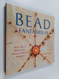 Bead Fantasies III - Still More Beautiful, Easy-to-make Jewelry