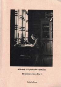 Elämää Haapamäen vanhassa Yhteiskoulussa I ja II