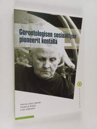 Gerontologisen sosiaalityön pioneerit kentällä