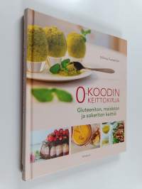 0-koodin keittokirja : gluteeniton, maidoton ja sokeriton keittiö
