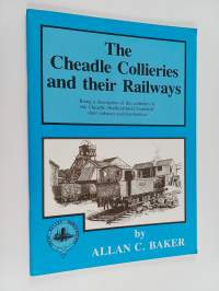 The Cheadle Collieries and Their Railways - Being a Description of the Collieries of the Cheadle (Staffordshire) Coalfield, Their Railways and Locomotives