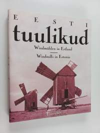 Eesti tuulikud : vanu fotosid aastaist 1867-1944 = Windmühlen in Estland : alte Fotographien aus den Jahren 1867-1944 = Windmills in Estonia : old photos from 18...