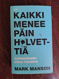 Kaikki menee päin h*lvettiä : nurinkurinen kirja toivosta