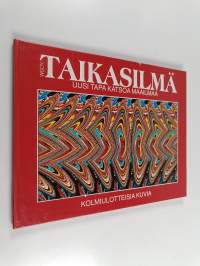 Taikasilmä 1 : kolmiulotteisia kuvia : Uusi tapa katsoa maailmaa