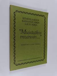 Kymenlaakson kansanmusiikin laulukirja "Muistatkos muinoin..." (signeerattu, tekijän omiste)