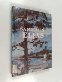Sammatin Elias : Elias Lönnrotin elämänvaiheita kouluvuosista ensimmäisiin runonkeruumatkoihin