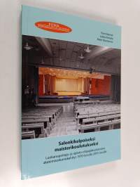 Salonkikelpoiseksi maisterikoulutukseksi : luokanopettaja- ja opinto-ohjaajakoulutusten akatemisoitumiskehitys 1970-luvulta 2010-luvulle