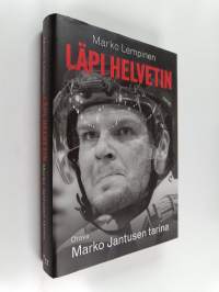 Läpi helvetin : Marko Jantusen tarina (signeerattu, tekijän omiste)