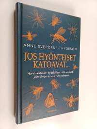 Jos hyönteiset katoavat... : harvinaistuvat, hyödylliset pikkuötökät, joita ilman emme tule toimeen