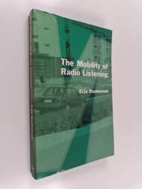 The mobility of radio listening : the transition of radio as a medium and its significance to listeners in Finland (signeerattu, tekijän omiste)