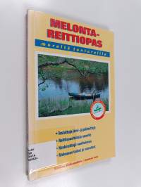 Melontareittiopas mereltä tuntureille : 50 melontareittiä, koskenlaskunuotit, koskiluokitus, Suomi meloo -reitit, melojan varusteet, melonta merellä, melonta virr...