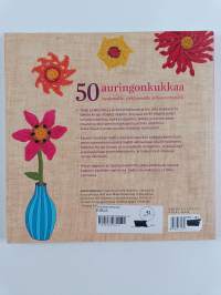 50 auringonkukkaa : neulomalla, virkkaamalla ja huovuttamalla