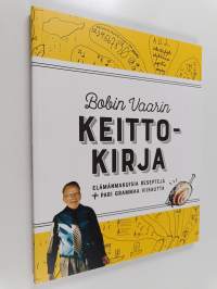 Bobin Vaarin keittokirja : elämänmakuisia reseptejä + pari grammaa viisautta