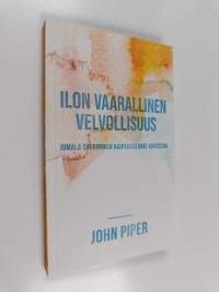 Ilon vaarallinen velvollisuus : Jumala suurimman kaipauksemme kohteena