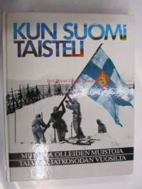 Kun Suomi taisteli - mukana olleiden muistoja talvi- ja jatkosodan vuosilta