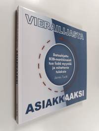 Vierailijasta asiakkaaksi : dataohjattu B2B-markkinointi tuo lisää myyntiä ja mitattavia tuloksia