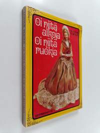 Oi niitä aikoja : Oi niitä ruokia : Pientä pakinointia suurista herkuista