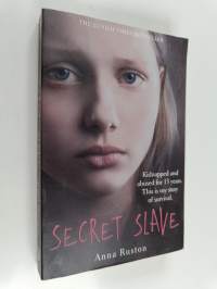 Secret slave : kidnapped and abused for 13 years : this is my story of survival