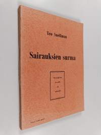 Sairauksien surma : yleisohjeita terveille ja sairaille
