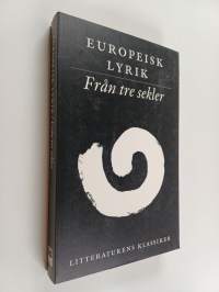 Litteraturens klassiker - Europeisk lyrik. Från tre sekler
