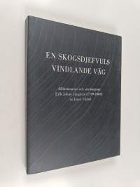 En skogsdjefvuls vinlande väg - Affärsmannen och stordonatorn Erik Johan Längman (1799-1863)
