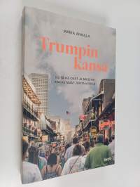 Trumpin kansa : Keitä he ovat ja miksi he rakastavat johtajaansa