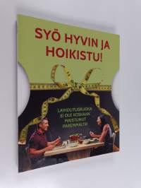 Syö hyvin ja hoikistu! : laihdutusruoka ei ole koskaan maistunut paremmalta