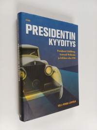 Presidentin kyyditys : presidentti Ståhlberg, kenraali Wallenius ja kiihkon aika 1930