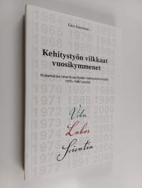 Kehitystyön vilkkaat vuosikymmenet : kokemuksia rakennusyritysten kehitystoiminnasta 1970-1990-luvuilla (signeerattu, tekijän omiste)