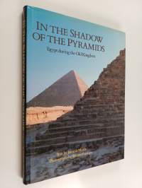 In the Shadow of the Pyramids : Egypt During the Old Kingdom