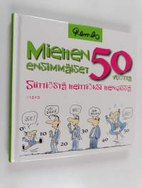 Miehen ensimmäiset 50 vuotta : siittiöstä heittiöksi hengissä : pilapiirroksia miehen elämästä