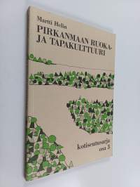 Pirkanmaan ruoka- ja tapakulttuuri : Pirkanmaan kotiseutusarjan 3.osa