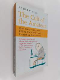 The cult of the amateur : how today's internet is killing our culture and assaulting our economy