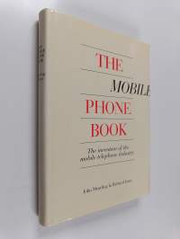 The mobile phone book : the invention of the mobile phone industry