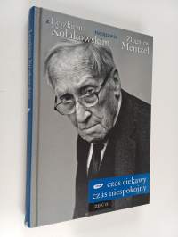 Czas ciekawy, czas niespokojny - z Leszkiem Kołakowskim rozmawia Zbigniew Mentzel