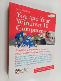 You and Your Windows 10 Computer - Everything You Need to Know about Your Computer, Internet, Digital Photos and More