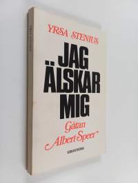 Jag älskar mig : gåtan Albert Speer