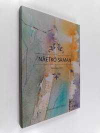 Näetkö saman : antologia 2017