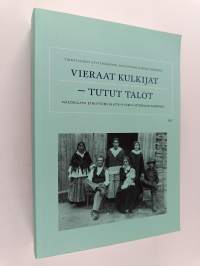 Vieraat kulkijat - tutut talot : näkökulmia etnisyyden ja köyhyyden historiaan Suomessa