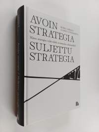 Avoin strategia, suljettu strategia : miten strategiaa tulisi tehdä avoimuuden aikakaudella?