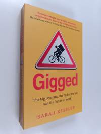 Gigged : the gig economy, the end of the job and the future of work