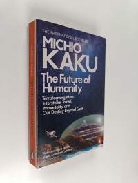 The Future of Humanity : Terraforming Mars, Interstellar Travel, Immortality, and Our Destiny Beyond