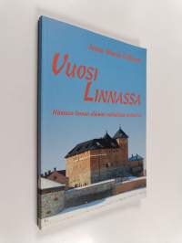 Vuosi linnassa : Hämeen linnan elämää mikkelistä mikkeliin