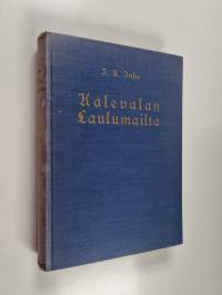 Kalevalan laulumailta : Elias Lönnrotin poluilla Vienan Karjalassa