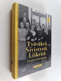 Työväkeä, sivistystä, liikettä : satavuotias Työväen Sivistysliitto 1 osa